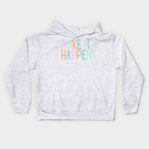 Make it happen - Motivational and Inspiring Work Quotes Kids Hoodie by BloomingDiaries